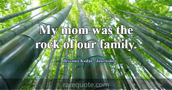 My mom was the rock of our family.... -Brianna Keilar