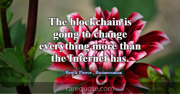 The blockchain is going to change everything more ... -Brock Pierce