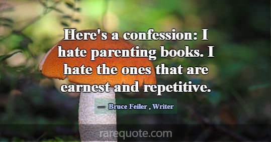 Here's a confession: I hate parenting books. I hat... -Bruce Feiler