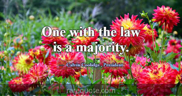 One with the law is a majority.... -Calvin Coolidge