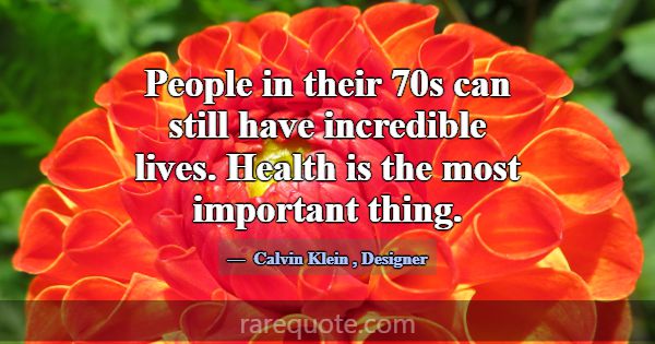 People in their 70s can still have incredible live... -Calvin Klein