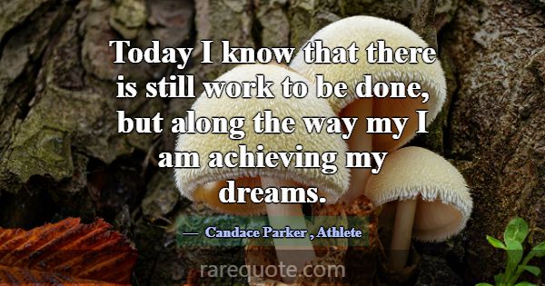 Today I know that there is still work to be done, ... -Candace Parker