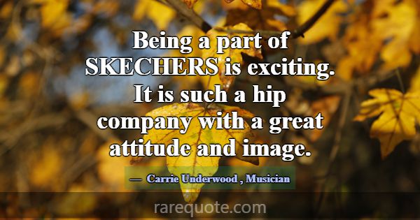 Being a part of SKECHERS is exciting. It is such a... -Carrie Underwood