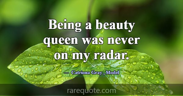 Being a beauty queen was never on my radar.... -Catriona Gray