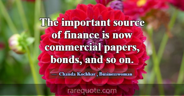 The important source of finance is now commercial ... -Chanda Kochhar