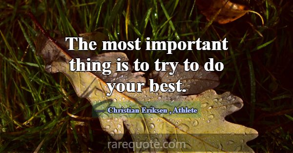 The most important thing is to try to do your best... -Christian Eriksen