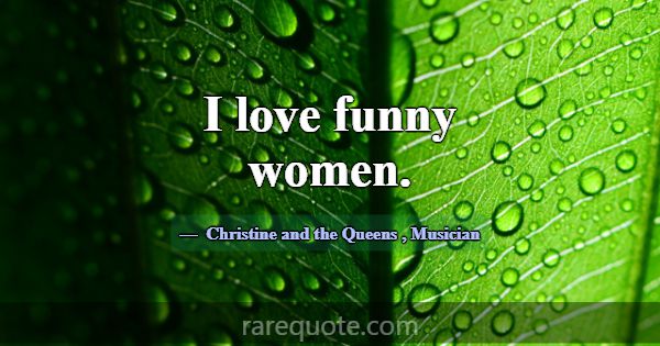I love funny women.... -Christine and the Queens