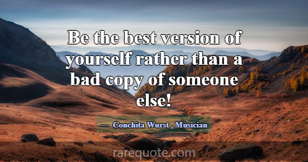 Be the best version of yourself rather than a bad ... -Conchita Wurst