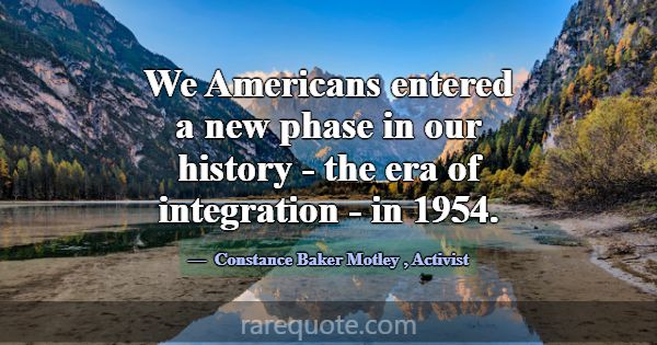 We Americans entered a new phase in our history - ... -Constance Baker Motley