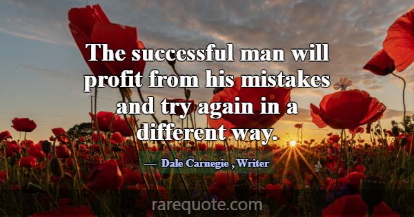 The successful man will profit from his mistakes a... -Dale Carnegie