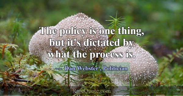 The policy is one thing, but it's dictated by what... -Dan Webster