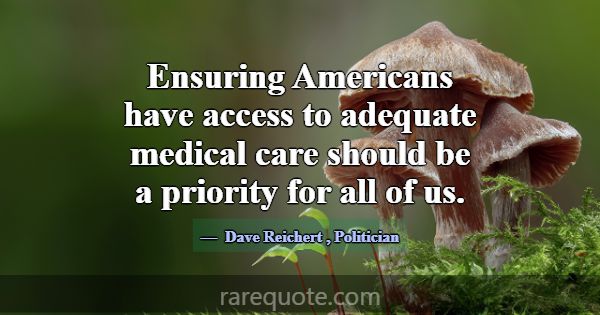 Ensuring Americans have access to adequate medical... -Dave Reichert