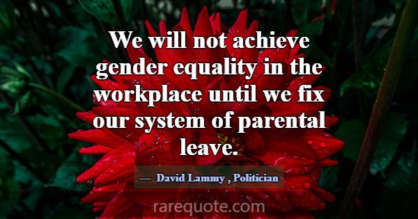 We will not achieve gender equality in the workpla... -David Lammy