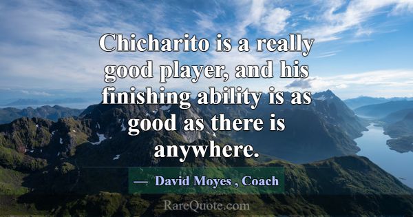 Chicharito is a really good player, and his finish... -David Moyes