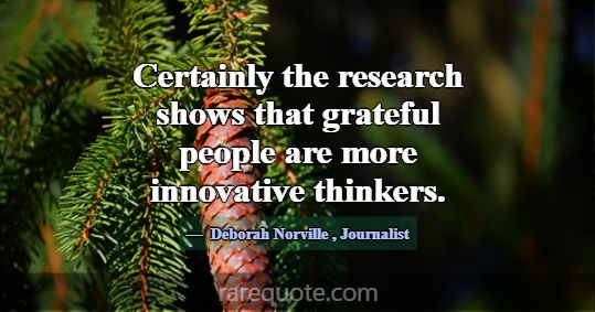 Certainly the research shows that grateful people ... -Deborah Norville