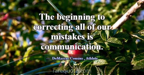 The beginning to correcting all of our mistakes is... -DeMarcus Cousins