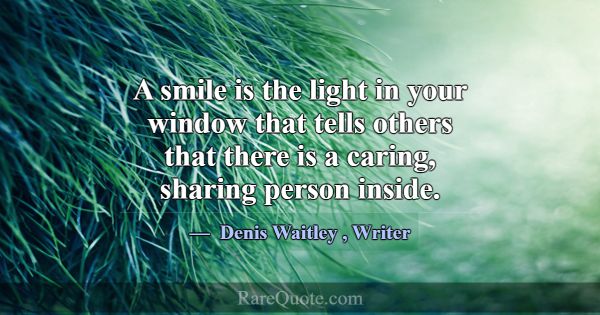 A smile is the light in your window that tells oth... -Denis Waitley