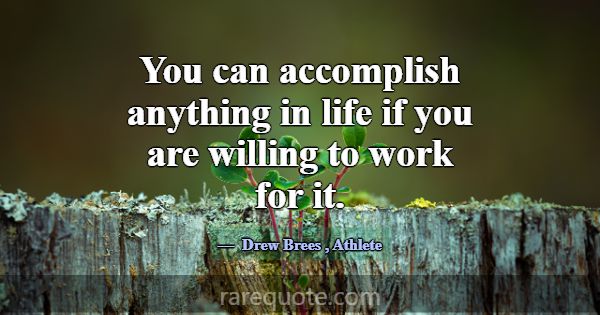 You can accomplish anything in life if you are wil... -Drew Brees