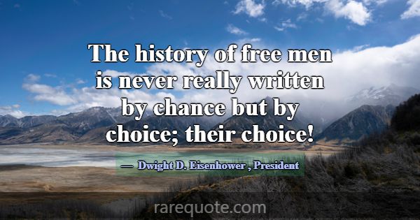 The history of free men is never really written by... -Dwight D. Eisenhower