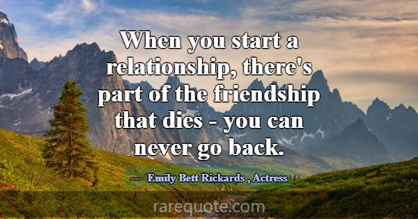 When you start a relationship, there's part of the... -Emily Bett Rickards