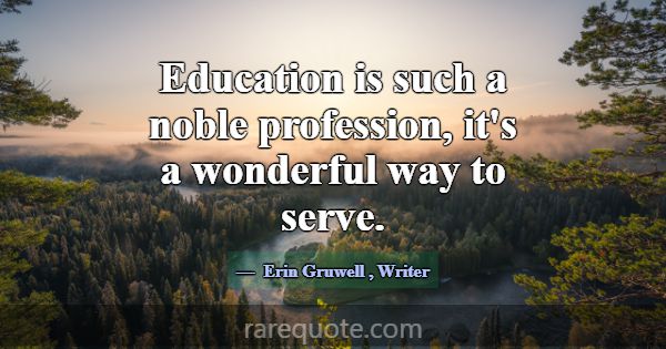 Education is such a noble profession, it's a wonde... -Erin Gruwell