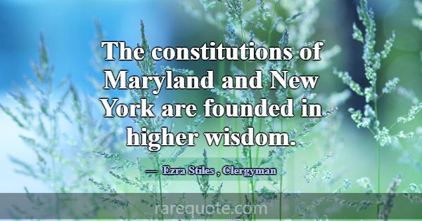 The constitutions of Maryland and New York are fou... -Ezra Stiles