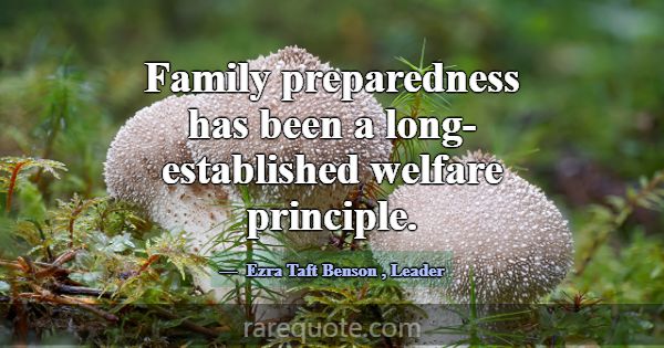 Family preparedness has been a long-established we... -Ezra Taft Benson