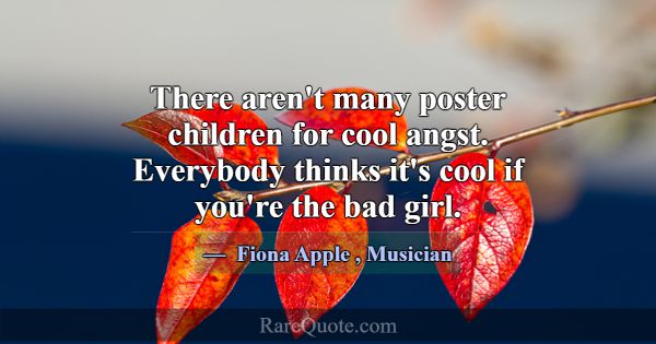 There aren't many poster children for cool angst. ... -Fiona Apple