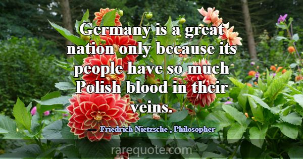 Germany is a great nation only because its people ... -Friedrich Nietzsche
