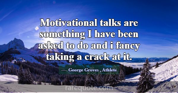 Motivational talks are something I have been asked... -George Groves