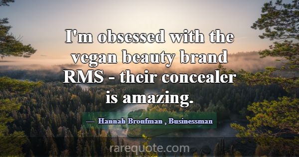 I'm obsessed with the vegan beauty brand RMS - the... -Hannah Bronfman