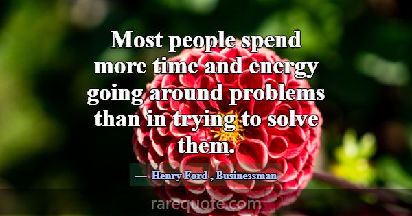Most people spend more time and energy going aroun... -Henry Ford