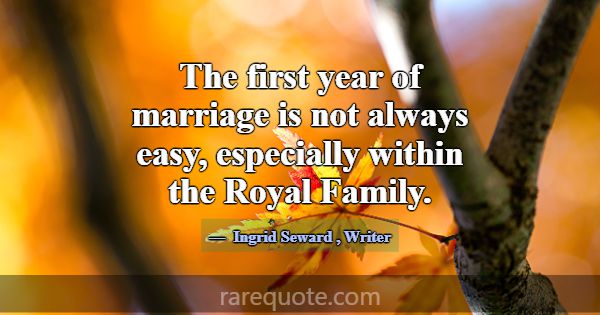 The first year of marriage is not always easy, esp... -Ingrid Seward