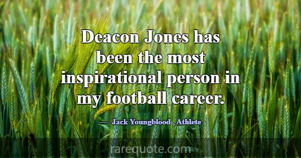 Deacon Jones has been the most inspirational perso... -Jack Youngblood