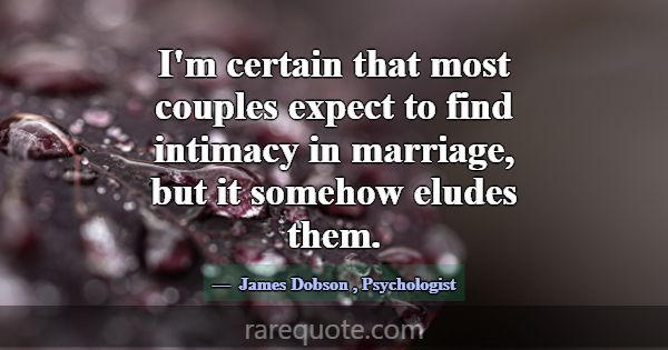 I'm certain that most couples expect to find intim... -James Dobson
