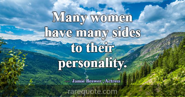 Many women have many sides to their personality.... -Jamie Brewer