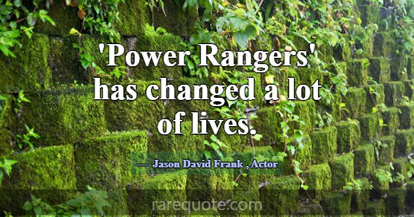 'Power Rangers' has changed a lot of lives.... -Jason David Frank