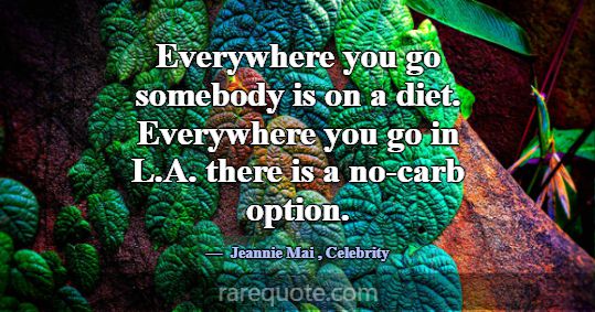 Everywhere you go somebody is on a diet. Everywher... -Jeannie Mai
