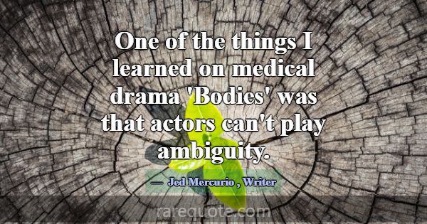 One of the things I learned on medical drama 'Bodi... -Jed Mercurio