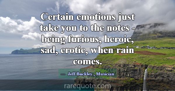 Certain emotions just take you to the notes - bein... -Jeff Buckley