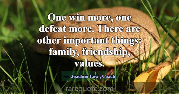 One win more, one defeat more. There are other imp... -Joachim Low