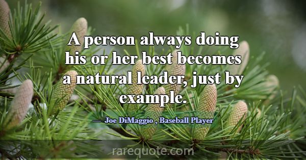 A person always doing his or her best becomes a na... -Joe DiMaggio