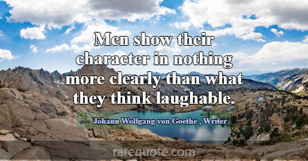 Men show their character in nothing more clearly t... -Johann Wolfgang von Goethe