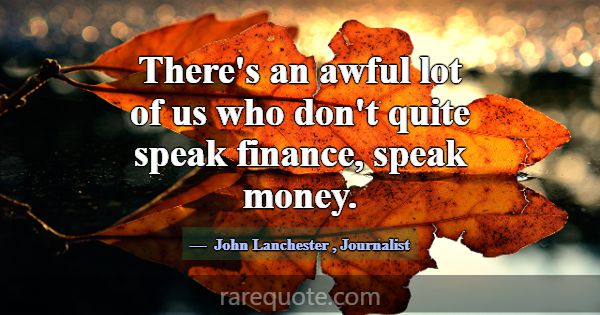 There's an awful lot of us who don't quite speak f... -John Lanchester
