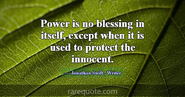 Power is no blessing in itself, except when it is ... -Jonathan Swift