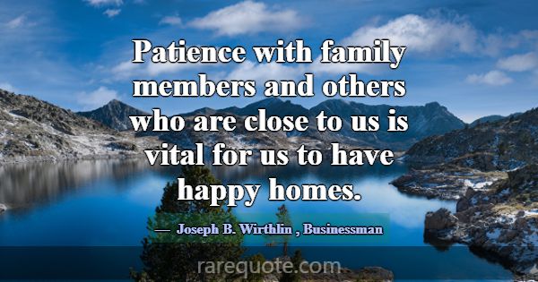 Patience with family members and others who are cl... -Joseph B. Wirthlin