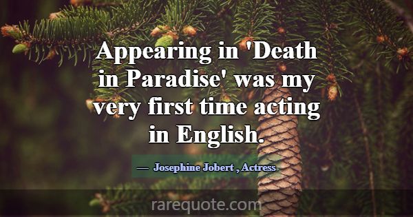 Appearing in 'Death in Paradise' was my very first... -Josephine Jobert