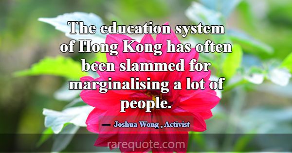 The education system of Hong Kong has often been s... -Joshua Wong