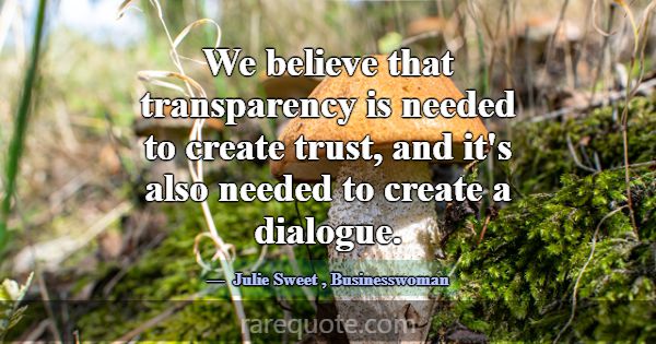 We believe that transparency is needed to create t... -Julie Sweet