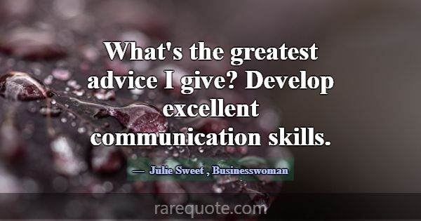 What's the greatest advice I give? Develop excelle... -Julie Sweet